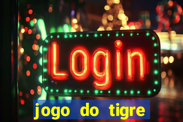 jogo do tigre plataforma chinesa